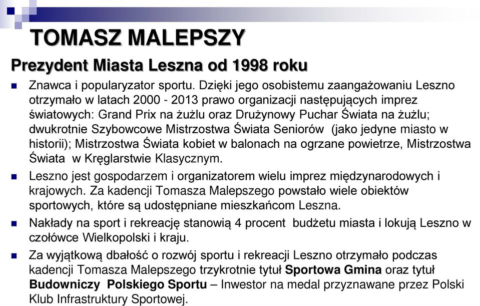 Szybowcowe Mistrzostwa Świata Seniorów (jako jedyne miasto w historii); Mistrzostwa Świata kobiet w balonach na ogrzane powietrze, Mistrzostwa Świata w Kręglarstwie Klasycznym.