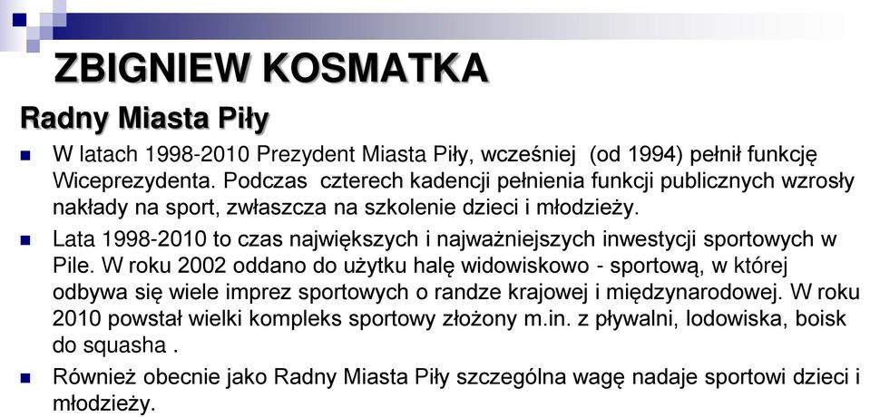 Lata 1998-2010 to czas największych i najważniejszych inwestycji sportowych w Pile.