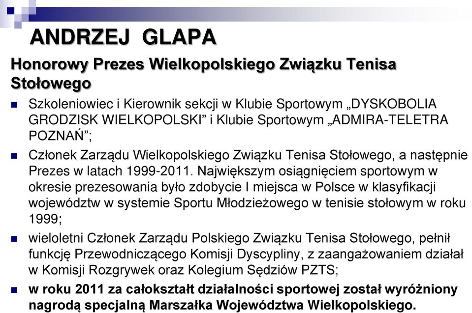 Największym osiągnięciem sportowym w okresie prezesowania było zdobycie I miejsca w Polsce w klasyfikacji województw w systemie Sportu Młodzieżowego w tenisie stołowym w roku 1999; wieloletni