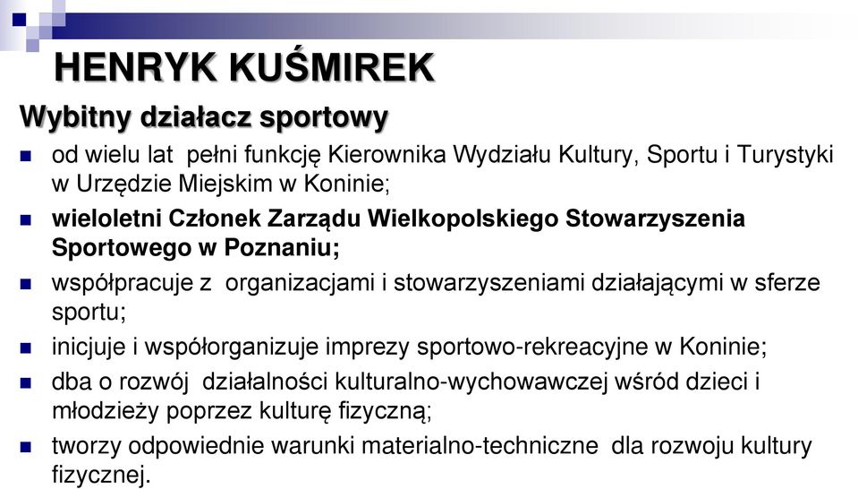 działającymi w sferze sportu; inicjuje i współorganizuje imprezy sportowo-rekreacyjne w Koninie; dba o rozwój działalności
