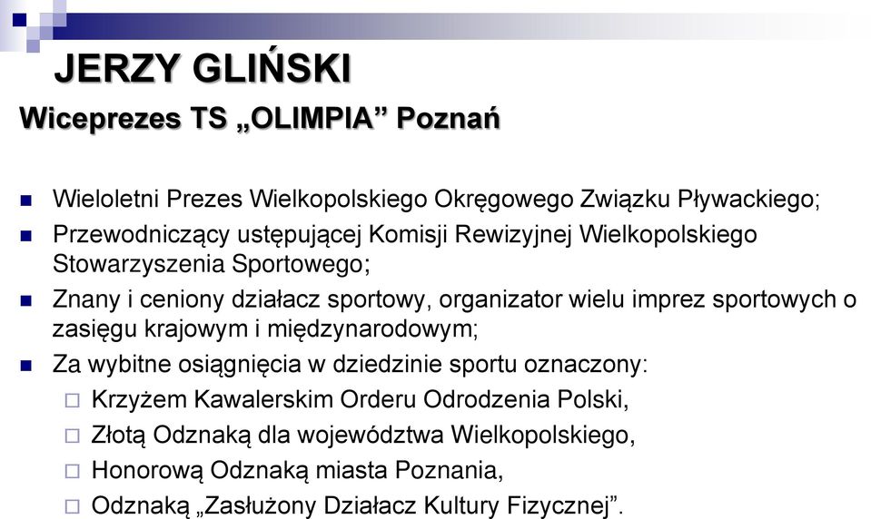 sportowych o zasięgu krajowym i międzynarodowym; Za wybitne osiągnięcia w dziedzinie sportu oznaczony: Krzyżem Kawalerskim Orderu