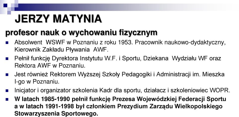 Jest również Rektorem Wyższej Szkoły Pedagogiki i Administracji im. Mieszka I-go w Poznaniu.