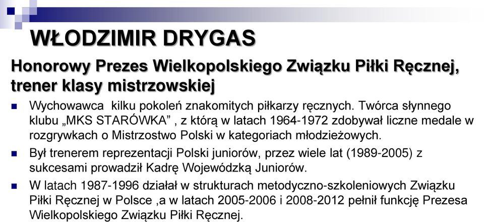 Był trenerem reprezentacji Polski juniorów, przez wiele lat (1989-2005) z sukcesami prowadził Kadrę Wojewódzką Juniorów.