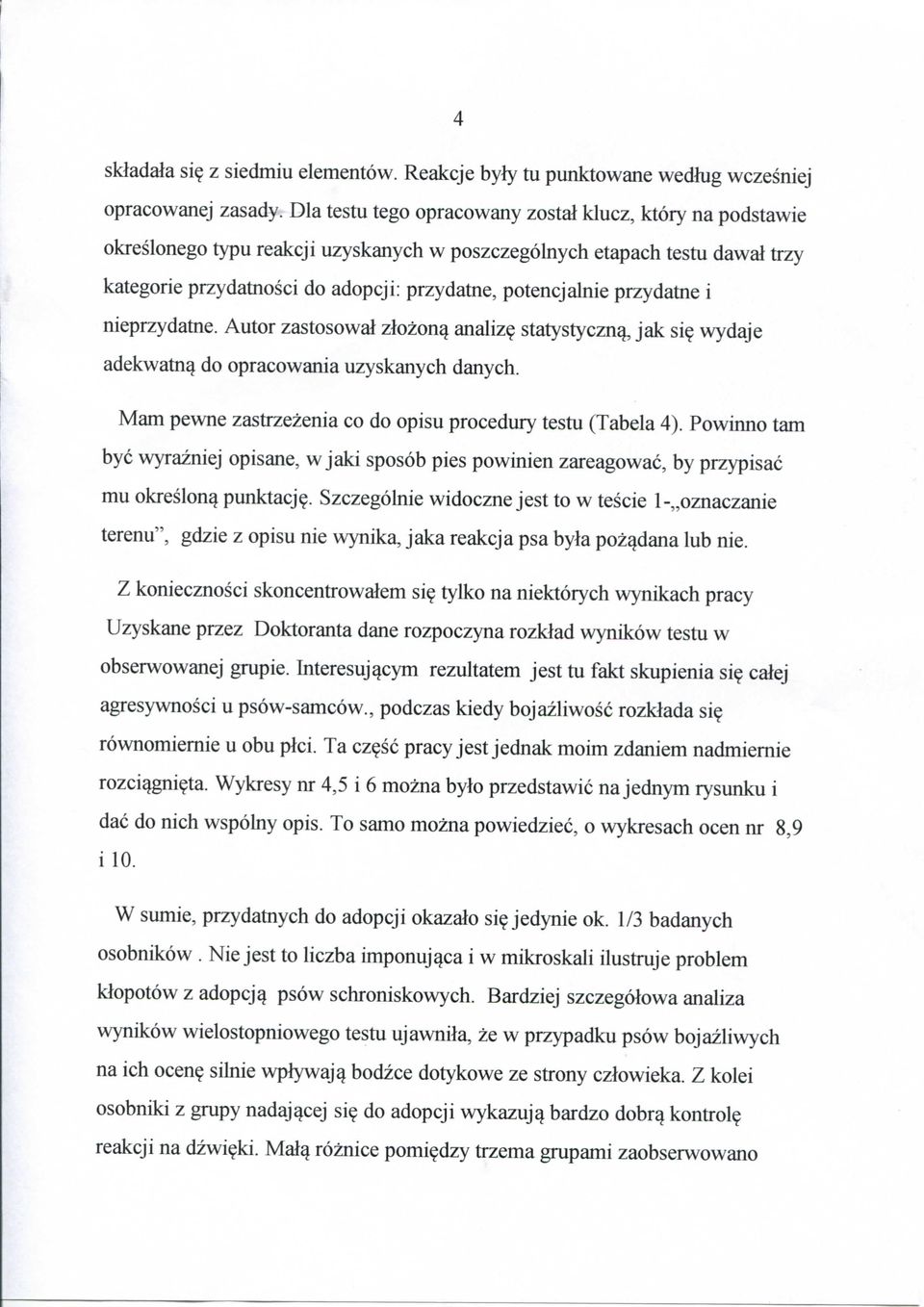 przydatne i nieprzydatne. Autor zastosowal zlozon^ analiz? statystyczn^, jak si? wydaje adekwatn^ do opracowania uzyskanych danych. Mam pewne zastrzezenia co do opisu procedury testu (Tabela 4).