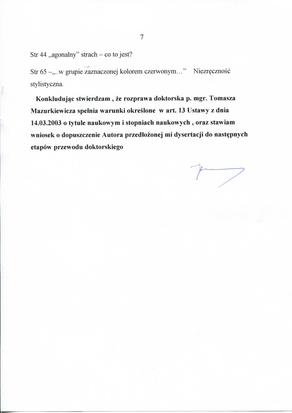Tomasza Mazurkiewicza spelnia warunki okreslone w art. 13 Ustawy z dnia 14.03.