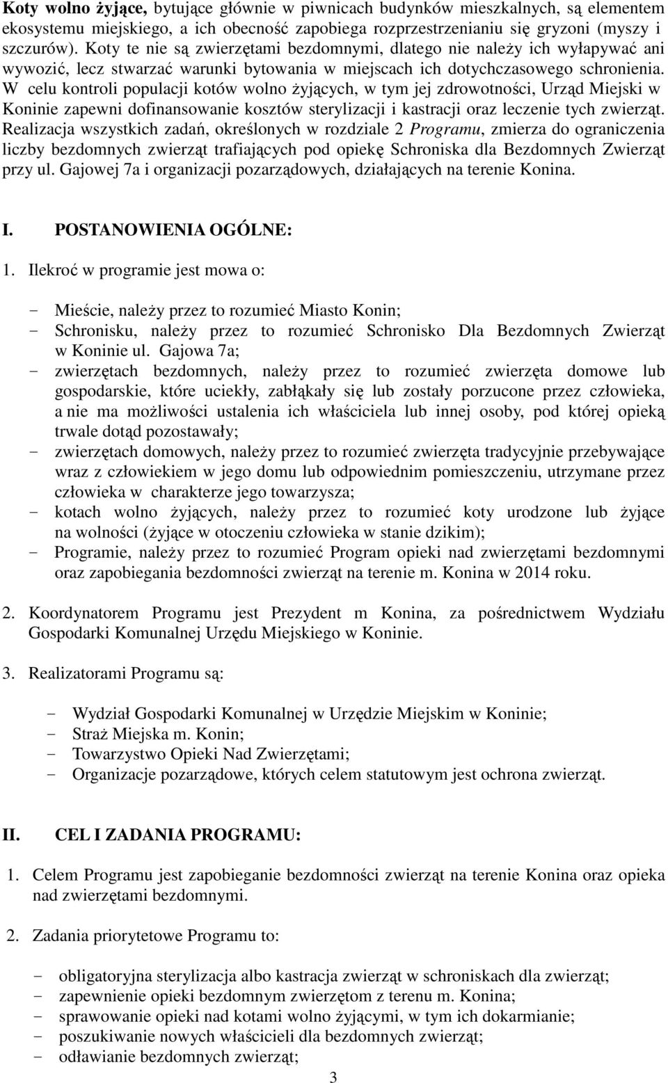 W celu kontroli populacji kotów wolno Ŝyjących, w tym jej zdrowotności, Urząd Miejski w Koninie zapewni dofinansowanie kosztów sterylizacji i kastracji oraz leczenie tych zwierząt.