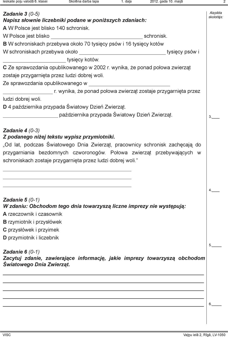 C Ze sprawozdania opublikowanego w 2002 r. wynika, że ponad połowa zwierząt zostaje przygarnięta przez ludzi dobrej woli. Ze sprawozdania opublikowanego w r.