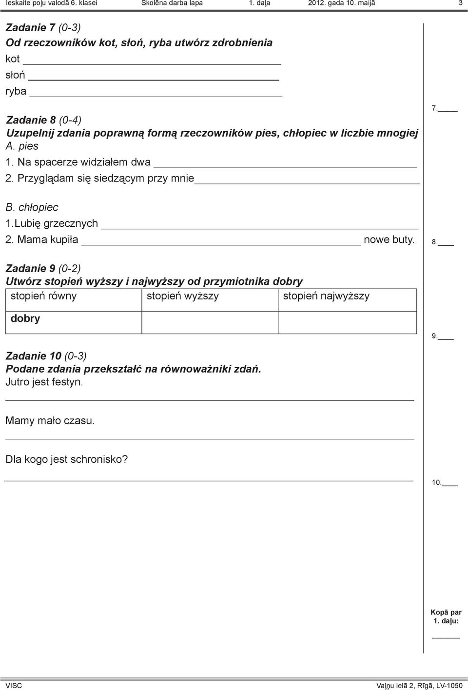 liczbie mnogiej A. pies 1. Na spacerze widziałem dwa 2. Przyglądam się siedzącym przy mnie 7. B. chłopiec 1.Lubię grzecznych 2. Mama kupiła nowe buty. 8.