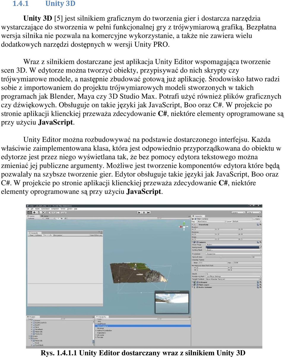 Wraz z silnikiem dostarczane jest aplikacja Unity Editor wspomagająca tworzenie scen 3D.
