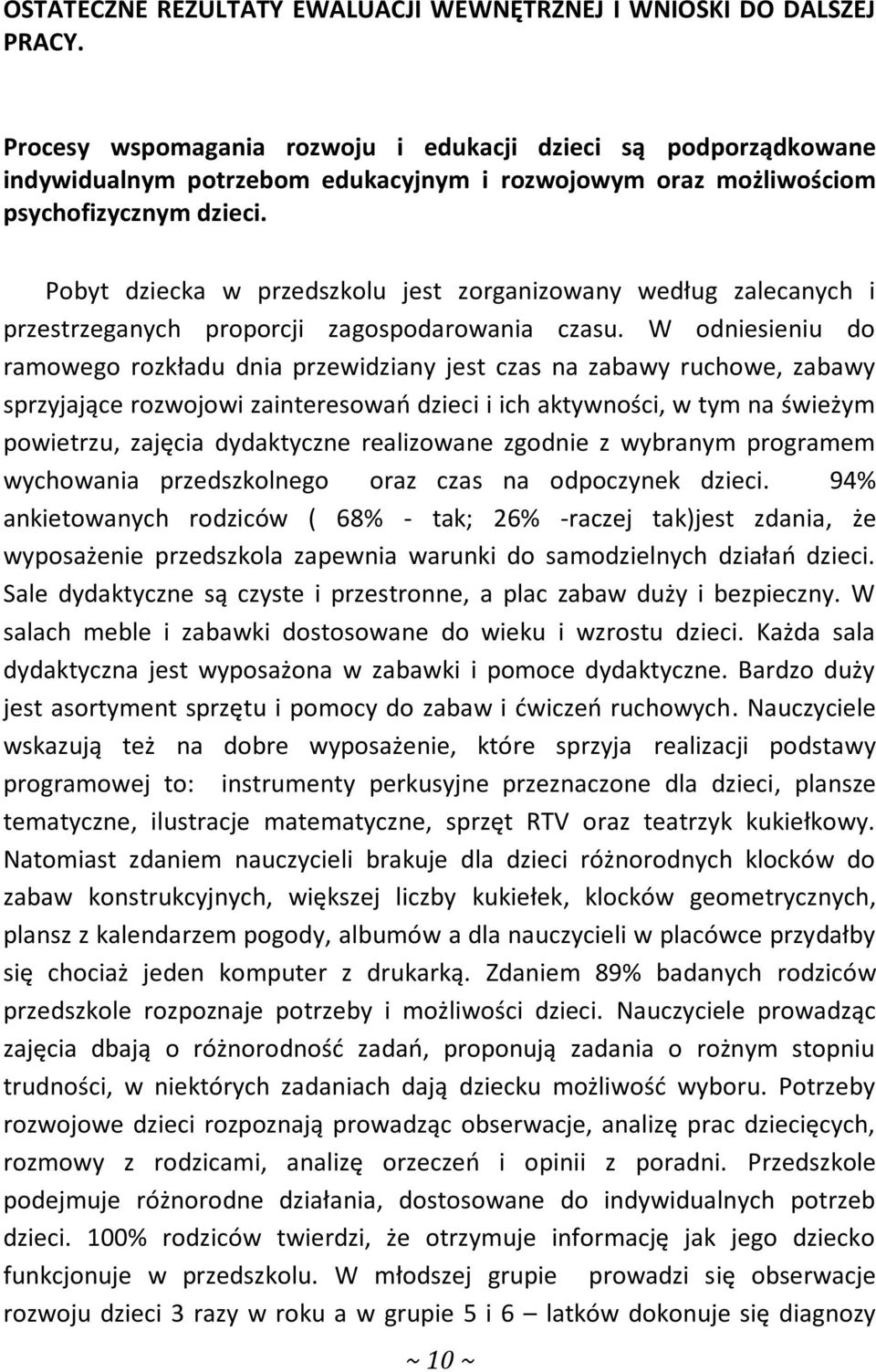 Pobyt dziecka w przedszkolu jest zorganizowany według zalecanych i przestrzeganych proporcji zagospodarowania czasu.