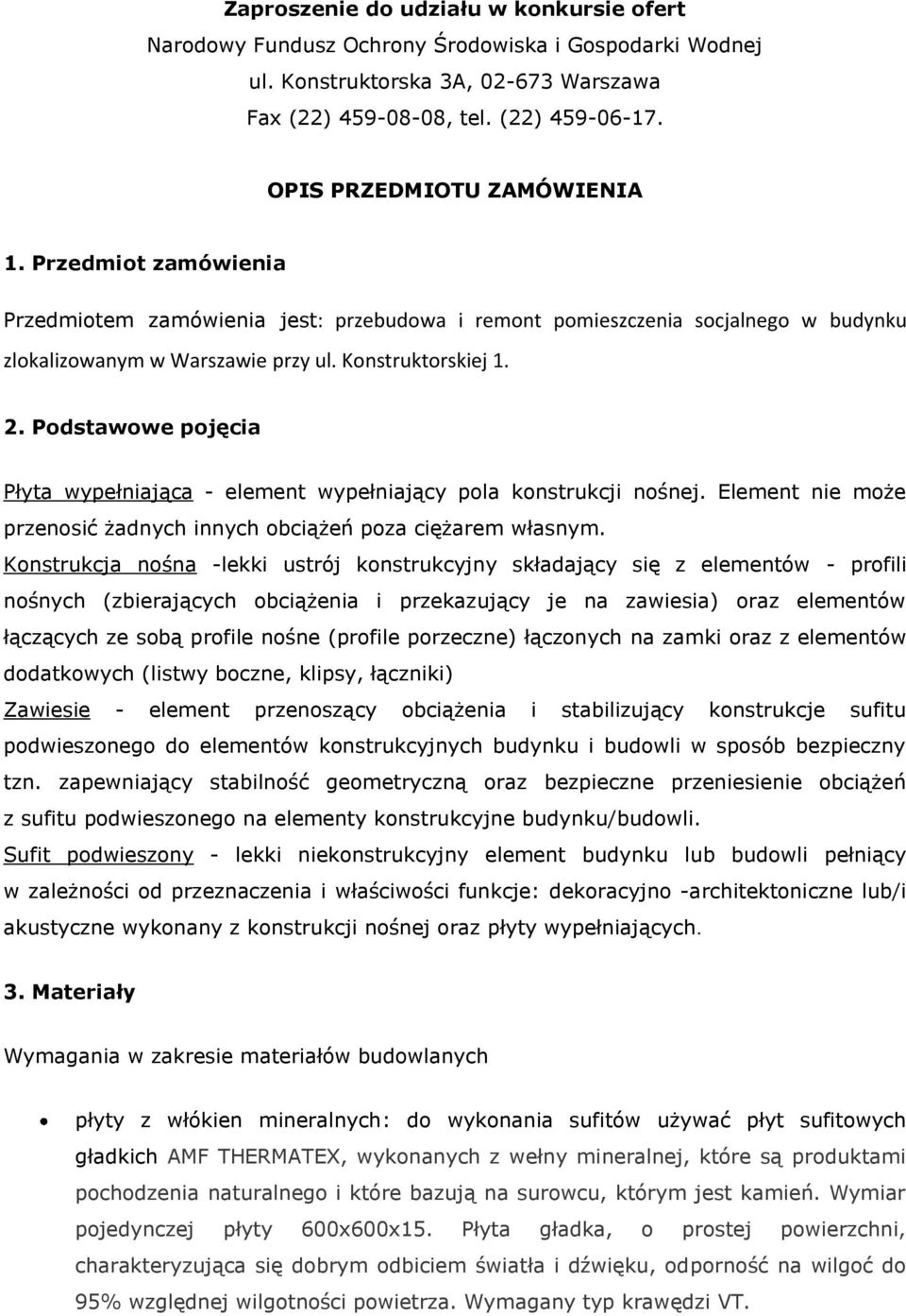 Podstawowe pojęcia Płyta wypełniająca - element wypełniający pola konstrukcji nośnej. Element nie może przenosić żadnych innych obciążeń poza ciężarem własnym.