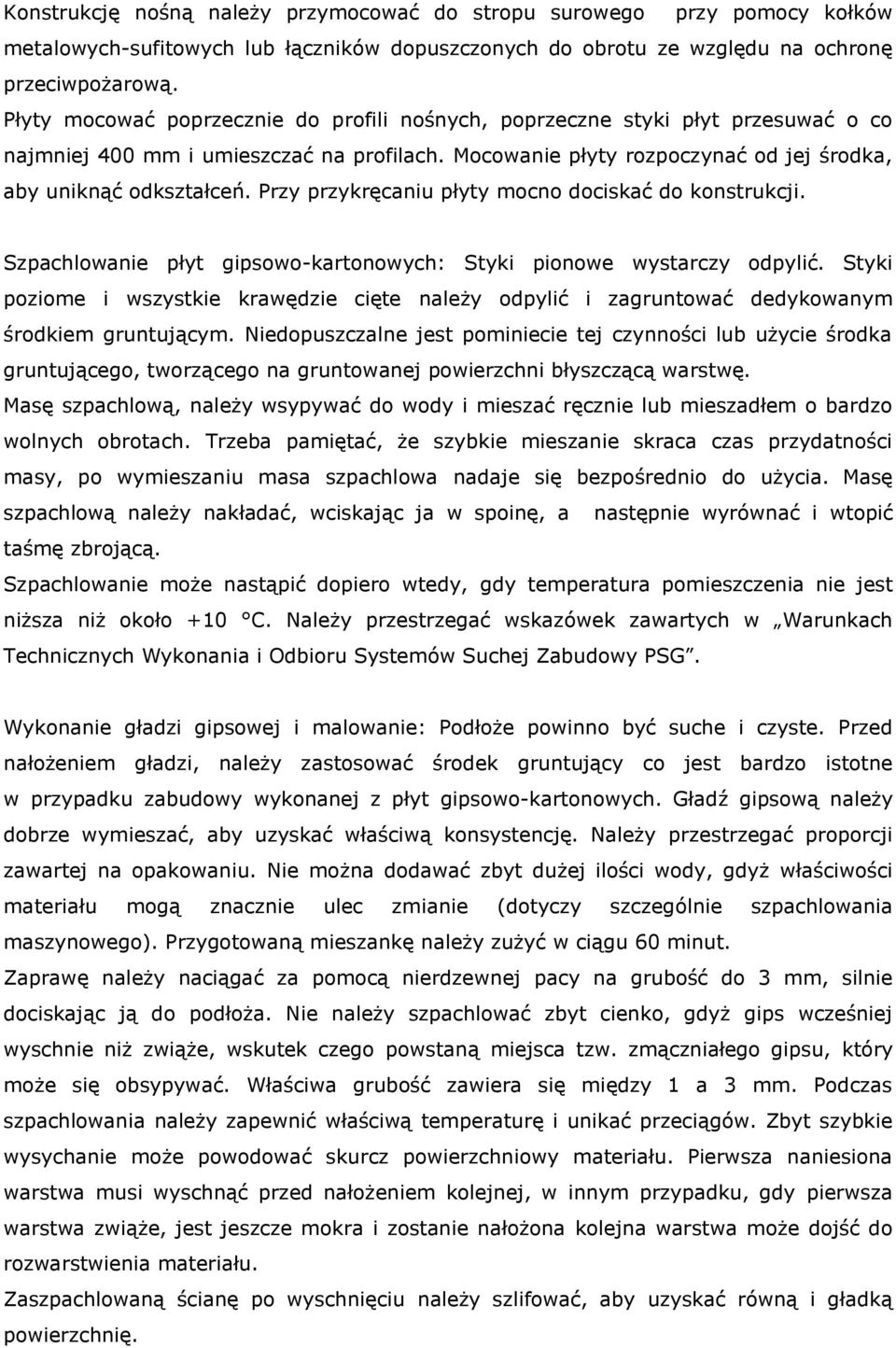 Przy przykręcaniu płyty mocno dociskać do konstrukcji. Szpachlowanie płyt gipsowo-kartonowych: Styki pionowe wystarczy odpylić.