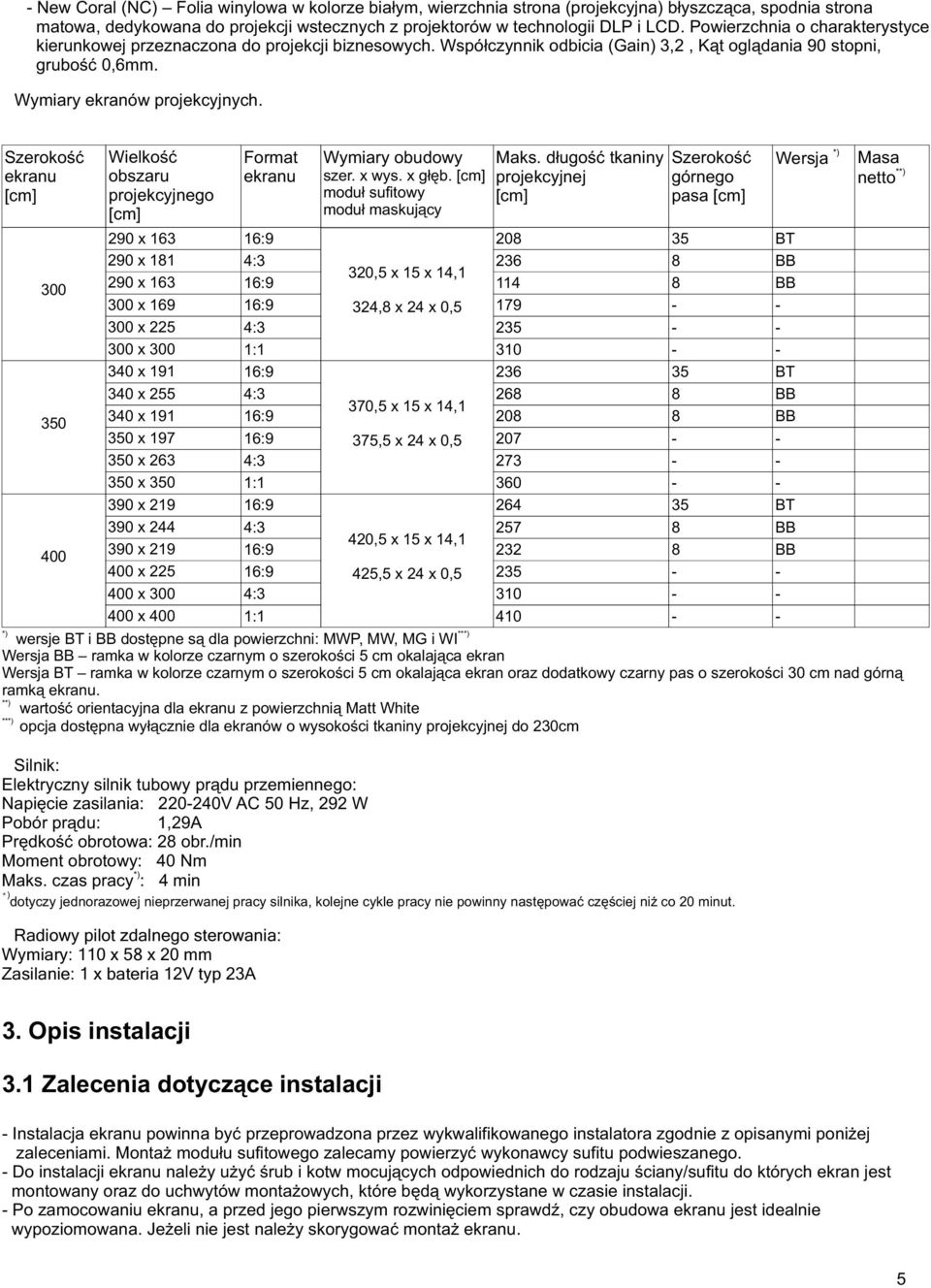 Szerokość ekranu [cm] 300 350 400 Wielkość obszaru projekcyjnego [cm] Format ekranu Wymiary obudowy szer. x wys. x głęb.