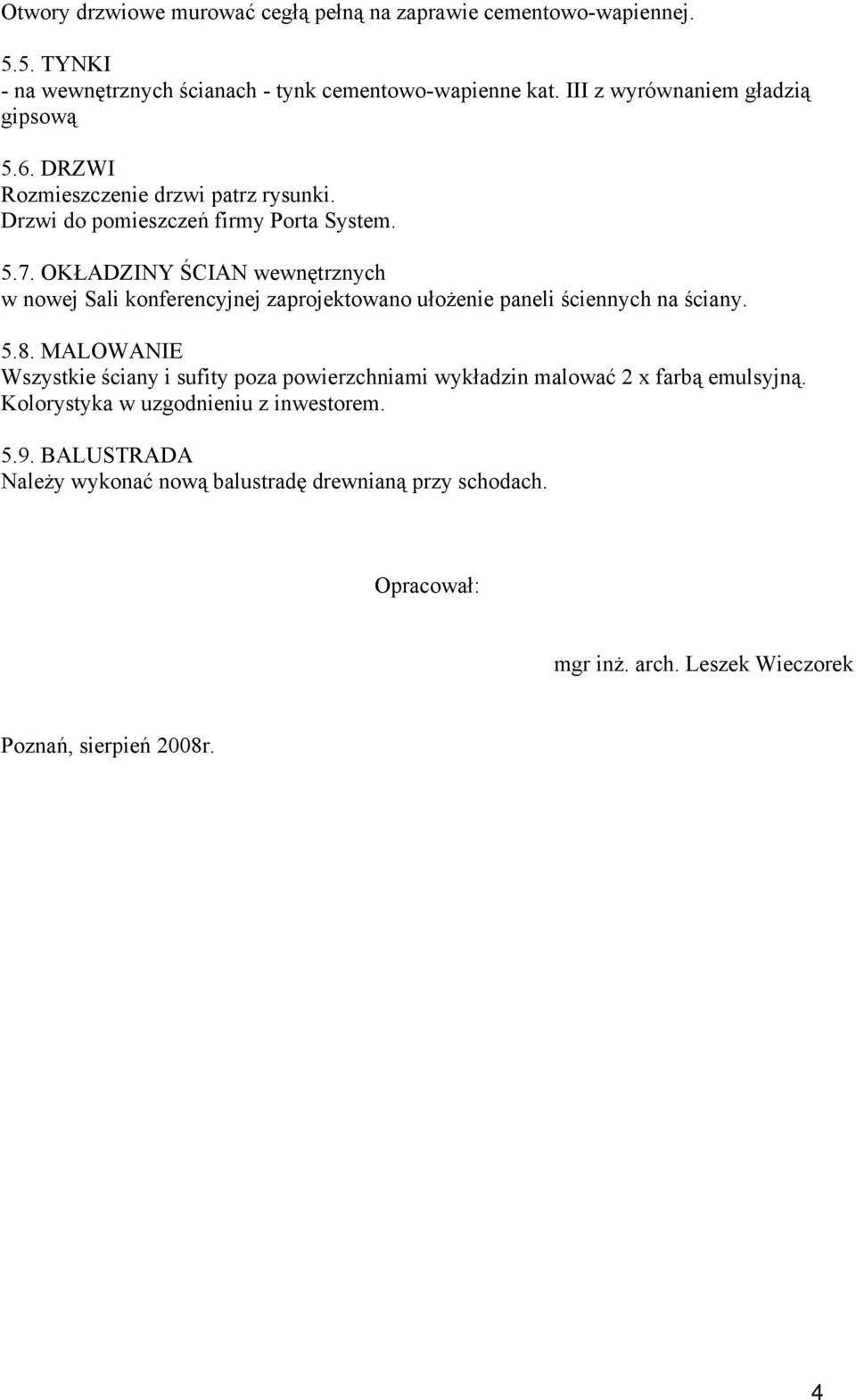 OKŁADZINY ŚCIAN wewnętrznych w nowej Sali konferencyjnej zaprojektowano ułożenie paneli ściennych na ściany. 5.8.