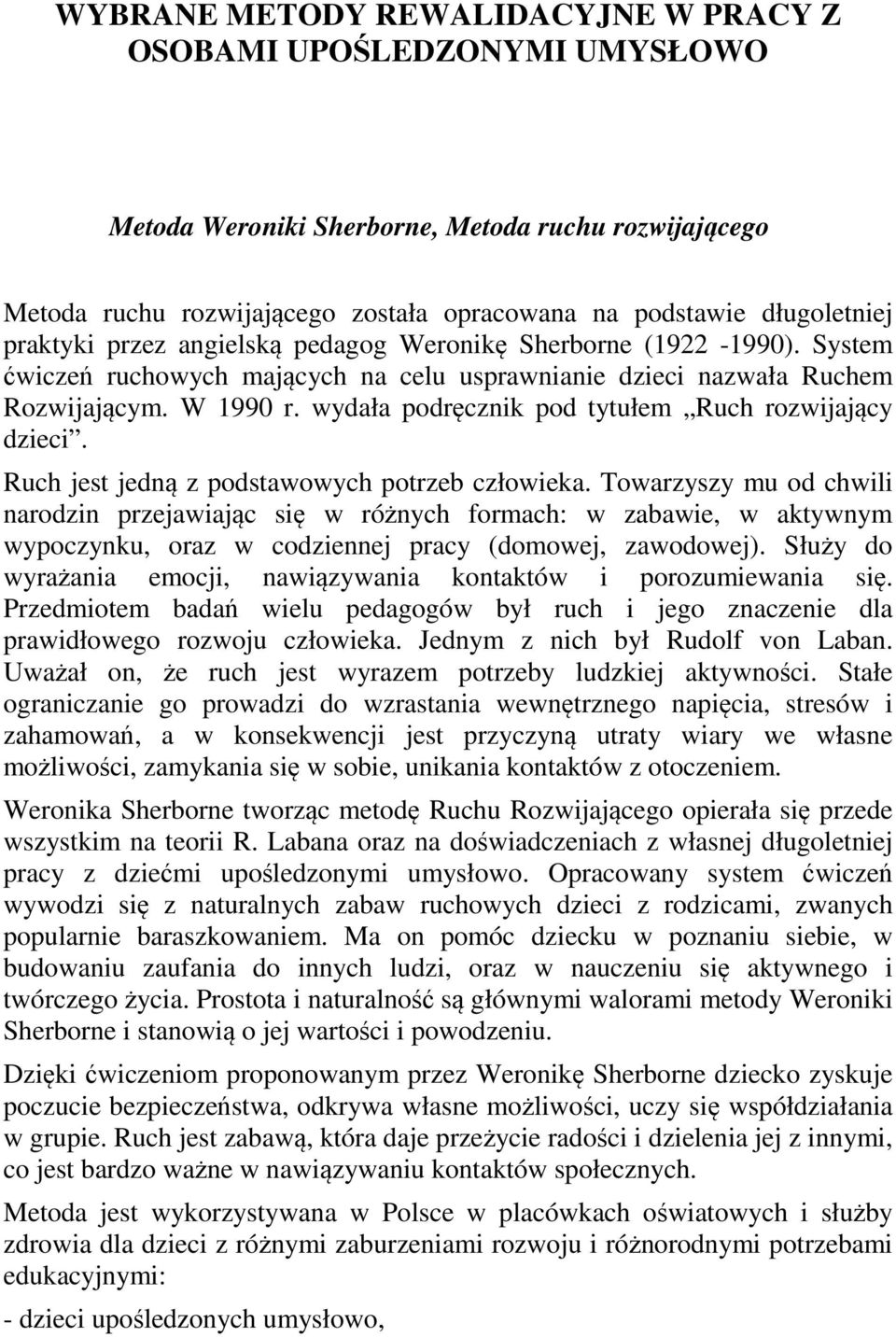 wydała podręcznik pod tytułem Ruch rozwijający dzieci. Ruch jest jedną z podstawowych potrzeb człowieka.