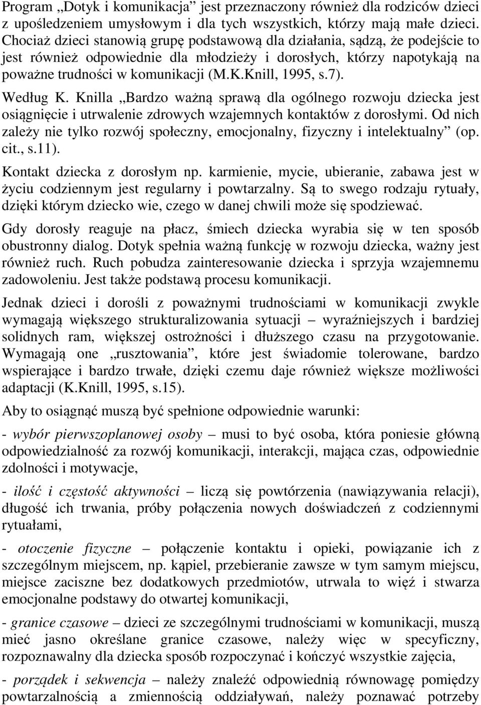 Knill, 1995, s.7). Według K. Knilla Bardzo ważną sprawą dla ogólnego rozwoju dziecka jest osiągnięcie i utrwalenie zdrowych wzajemnych kontaktów z dorosłymi.