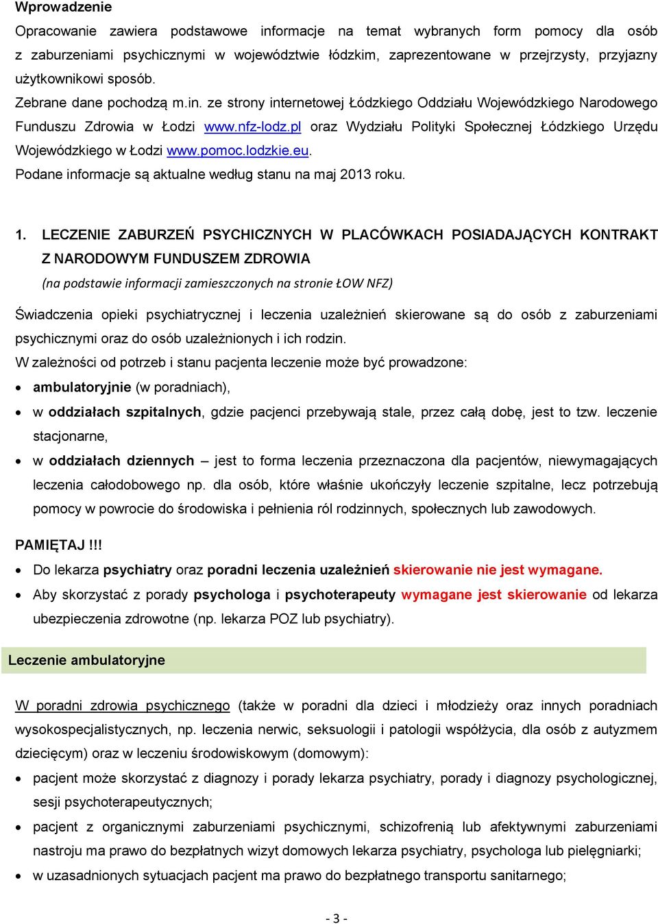 pl oraz Wydziału Polityki Społecznej Łódzkiego Urzędu Wojewódzkiego w Łodzi www.pomoc.lodzkie.eu. Podane informacje są aktualne według stanu na maj 2013 roku. 1.