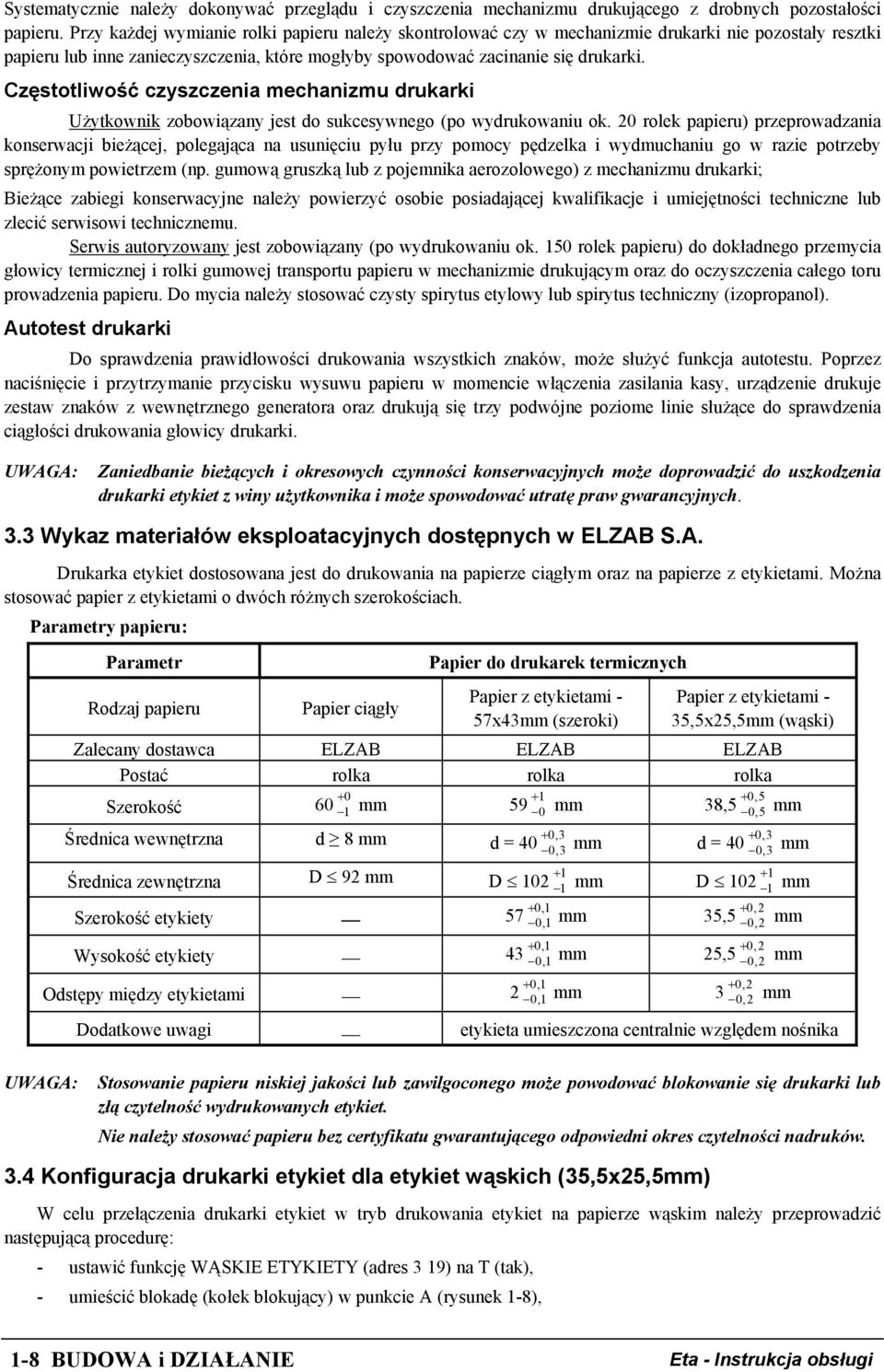 Częstotliwość czyszczenia mechanizmu drukarki Użytkownik zobowiązany jest do sukcesywnego (po wydrukowaniu ok.