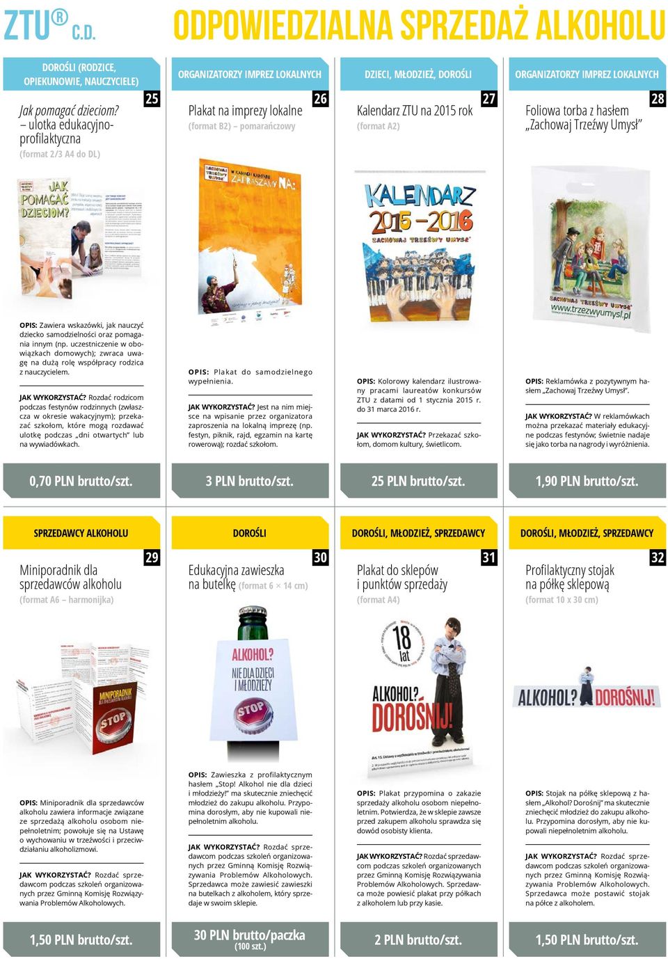 ORGANIZATORZY IMPREZ LOKALNYCH Foliowa torba z hasłem Zachowaj Trzeźwy Umysł 28 OPIS: Zawiera wskazówki, jak nauczyć dziecko samodzielności oraz pomagania innym (np.