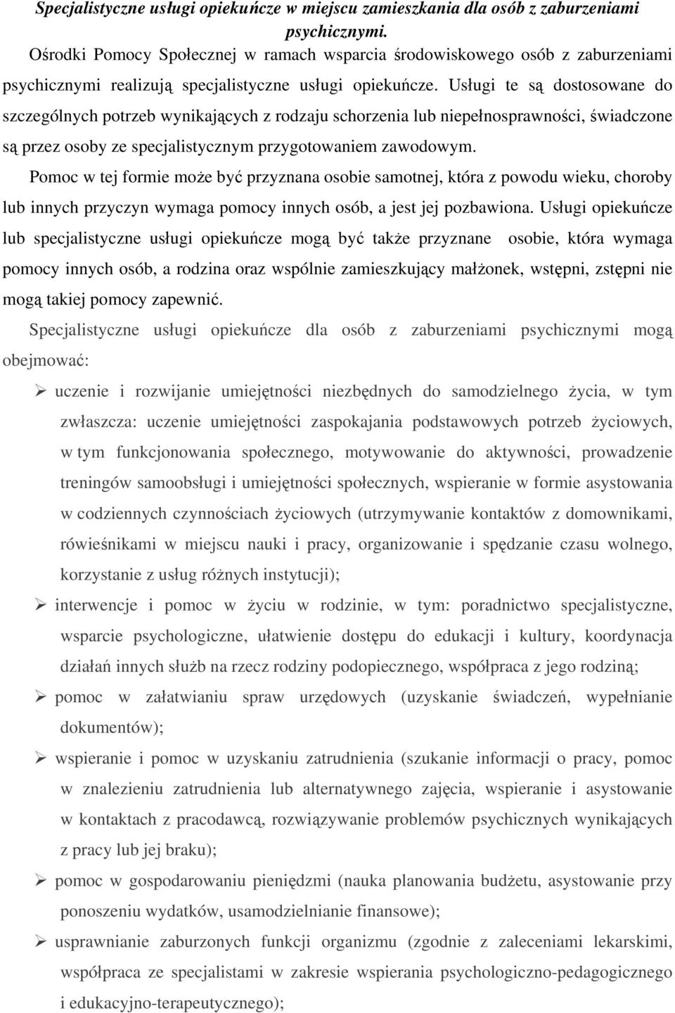 Usługi te są dostosowane do szczególnych potrzeb wynikających z rodzaju schorzenia lub niepełnosprawności, świadczone są przez osoby ze specjalistycznym przygotowaniem zawodowym.