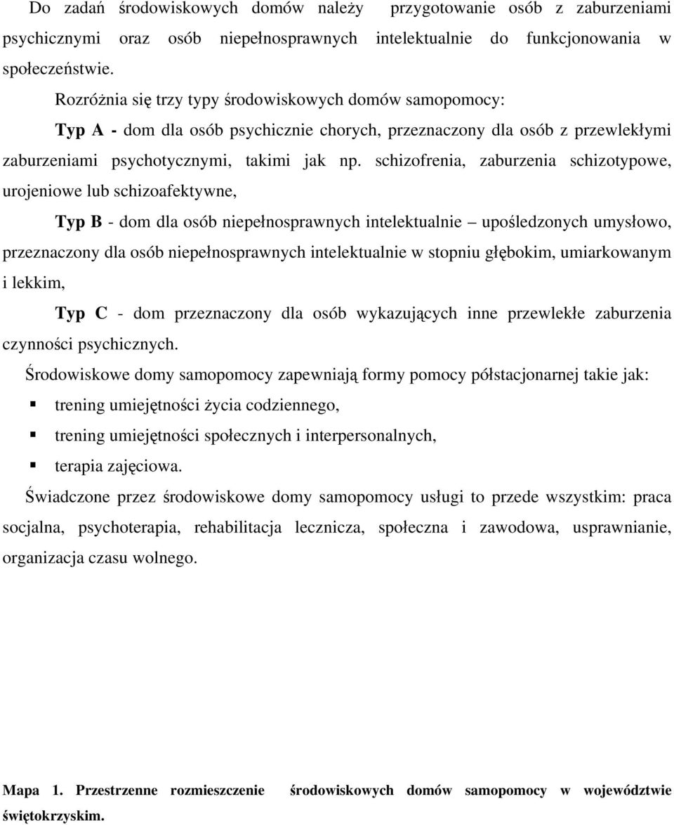 schizofrenia, zaburzenia schizotypowe, urojeniowe lub schizoafektywne, Typ B - dom dla osób niepełnosprawnych intelektualnie upośledzonych umysłowo, przeznaczony dla osób niepełnosprawnych