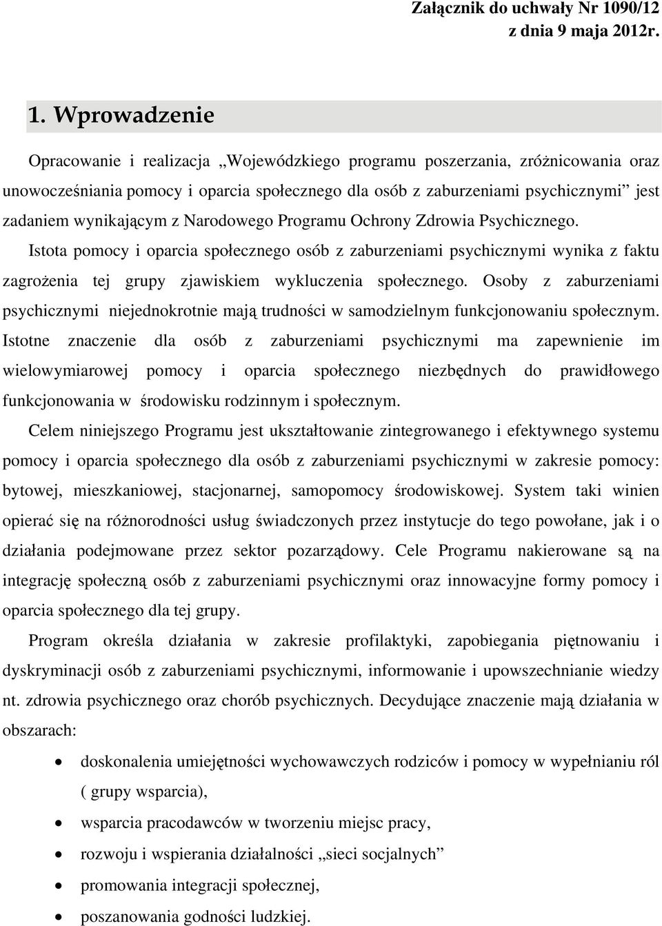 Wprowadzenie Opracowanie i realizacja Wojewódzkiego programu poszerzania, zróżnicowania oraz unowocześniania pomocy i oparcia społecznego dla osób z zaburzeniami psychicznymi jest zadaniem