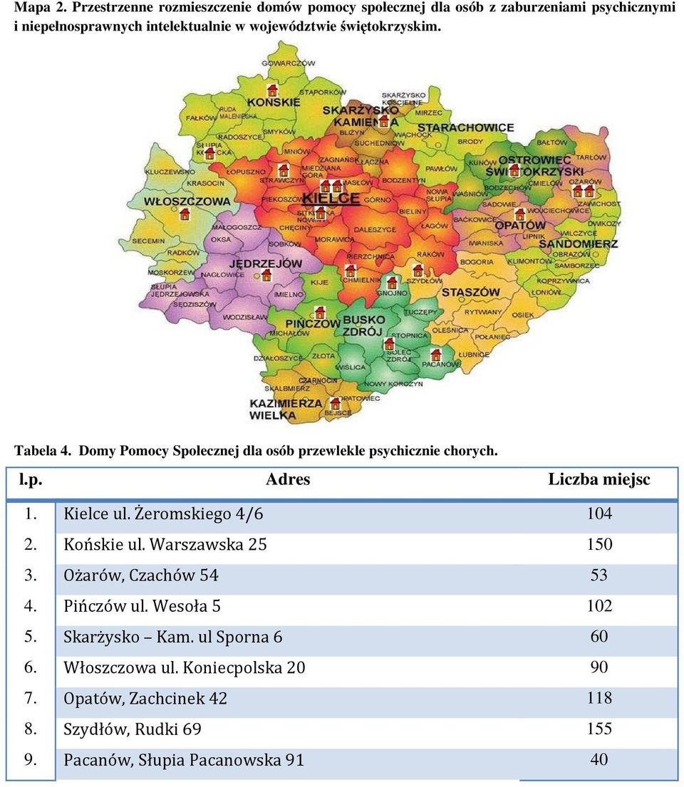 województwie świętokrzyskim. Tabela 4. Domy Pomocy Społecznej dla osób przewlekle psychicznie chorych. l.p. Adres Liczba miejsc 1.