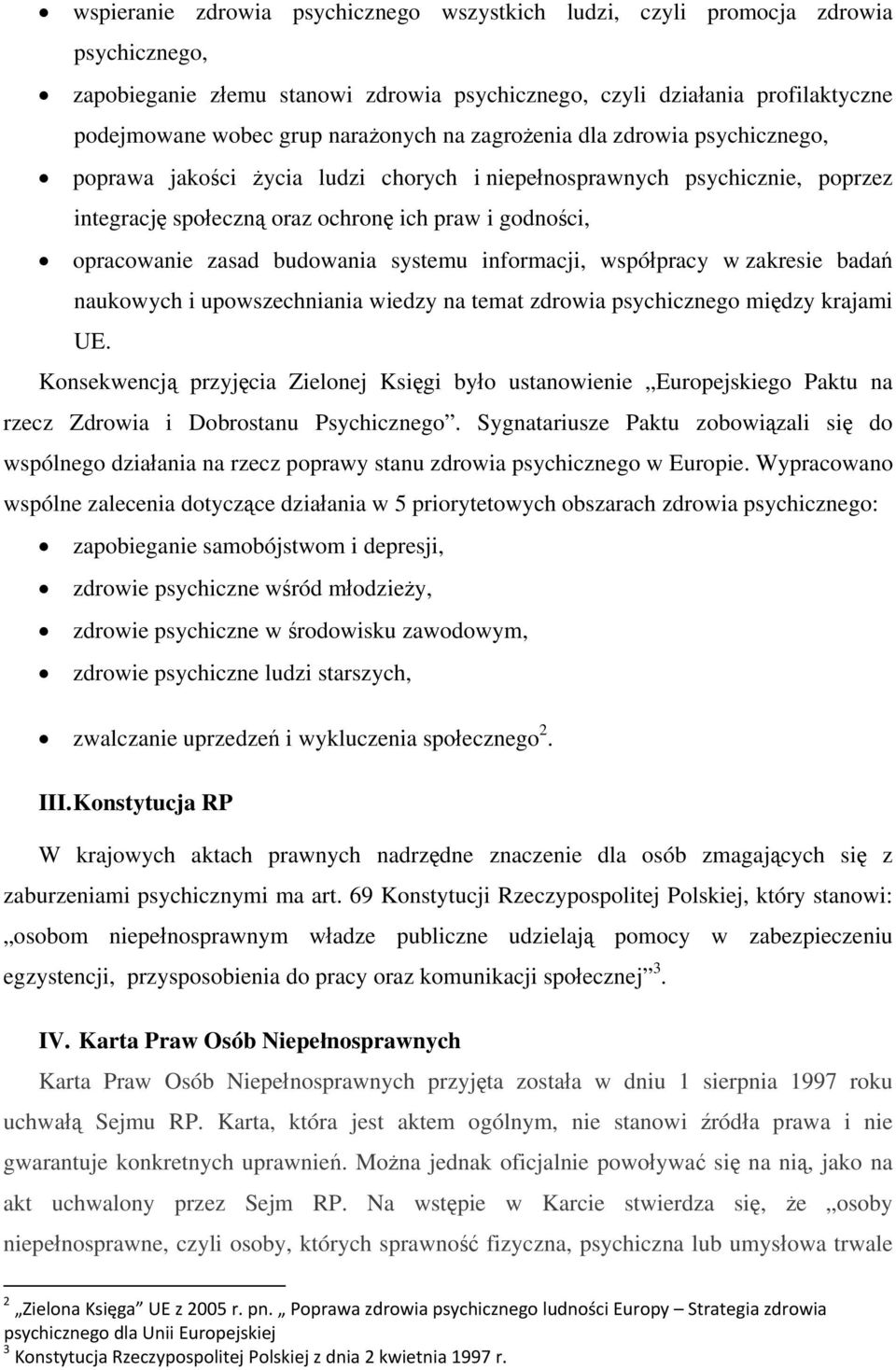 zasad budowania systemu informacji, współpracy w zakresie badań naukowych i upowszechniania wiedzy na temat zdrowia psychicznego między krajami UE.