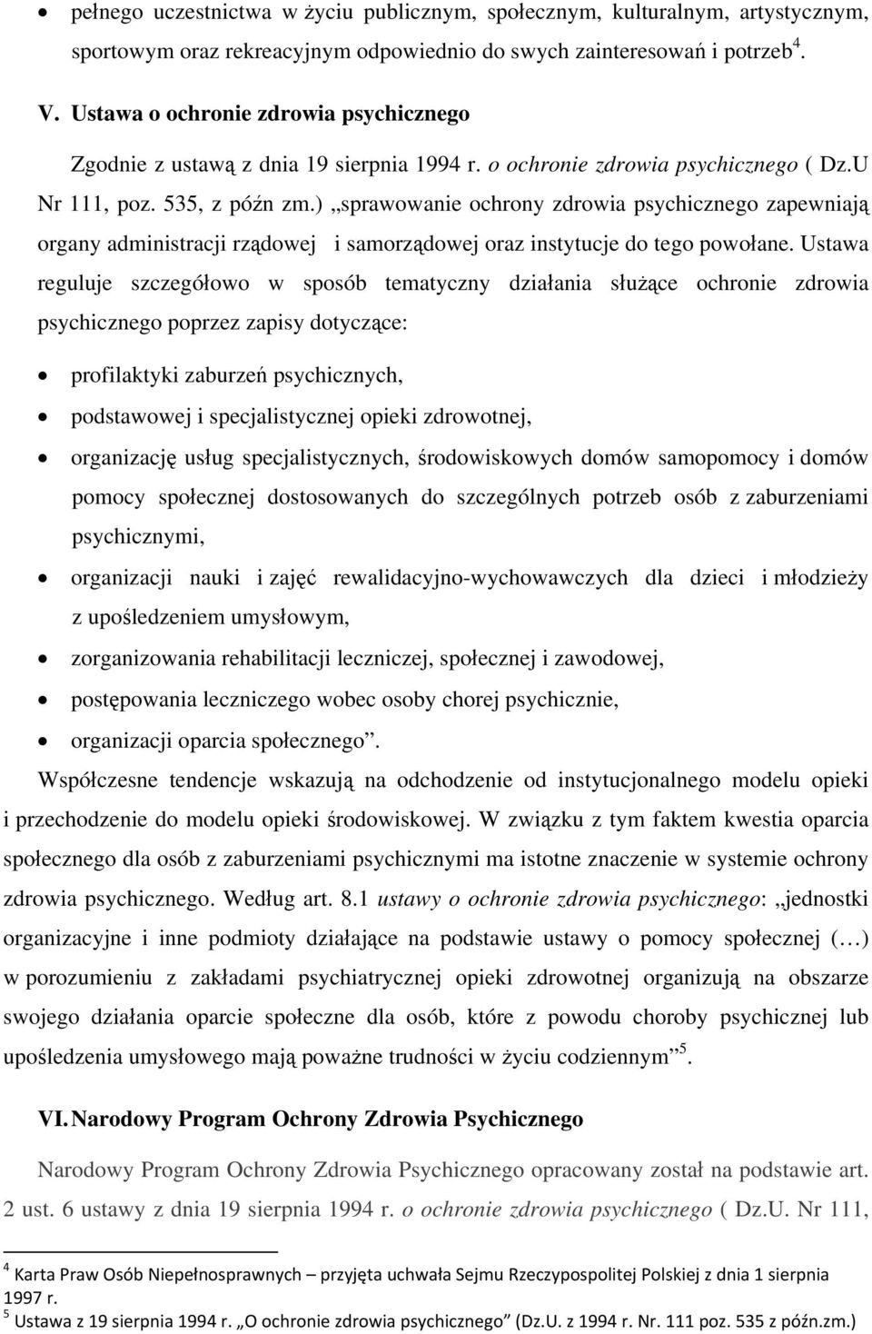 ) sprawowanie ochrony zdrowia psychicznego zapewniają organy administracji rządowej i samorządowej oraz instytucje do tego powołane.