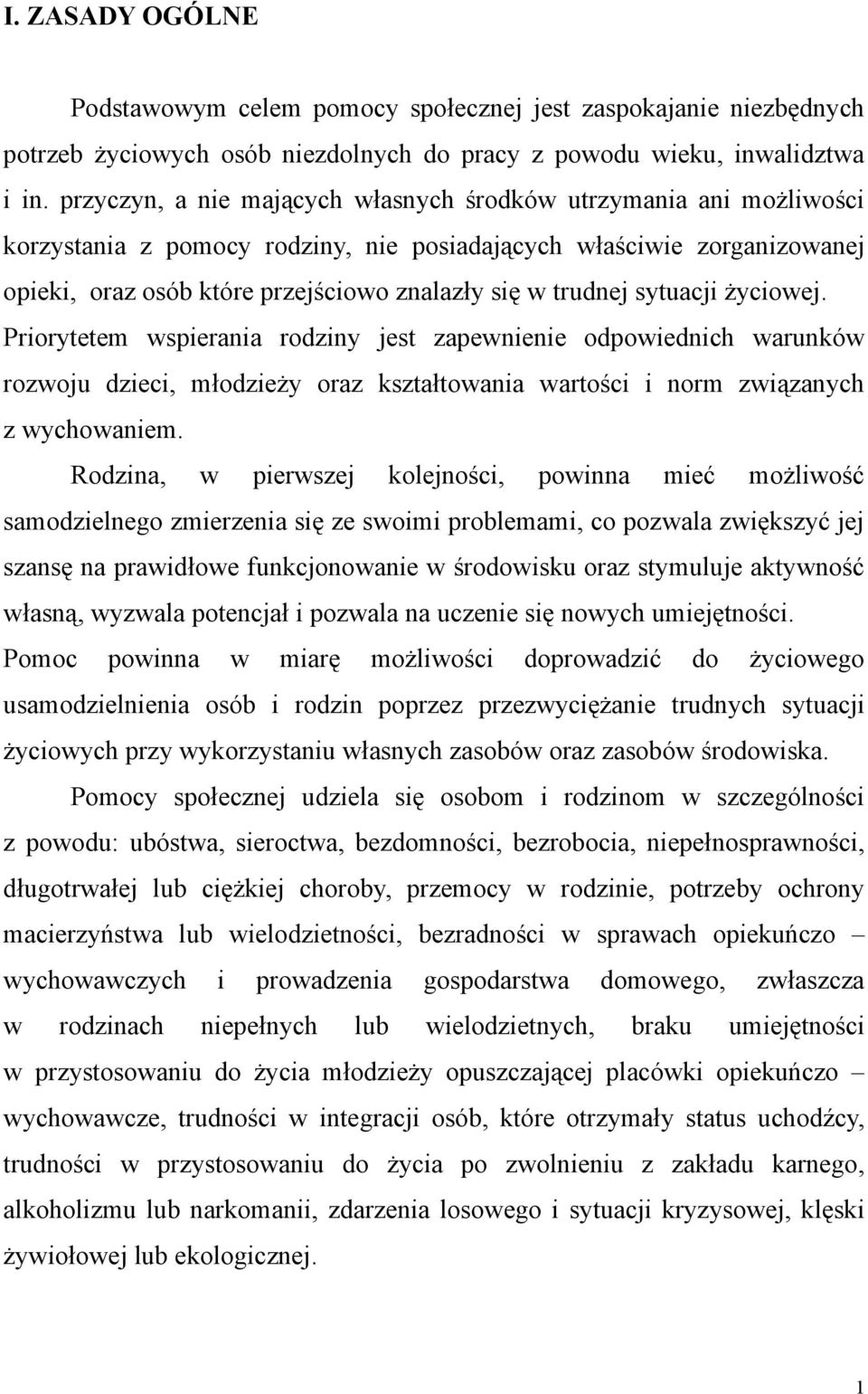 sytuacji życiowej. Priorytetem wspierania rodziny jest zapewnienie odpowiednich warunków rozwoju dzieci, młodzieży oraz kształtowania wartości i norm związanych z wychowaniem.