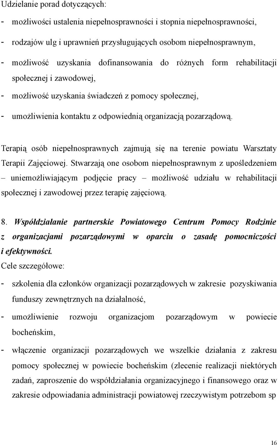 Terapią osób niepełnosprawnych zajmują się na terenie powiatu Warsztaty Terapii Zajęciowej.