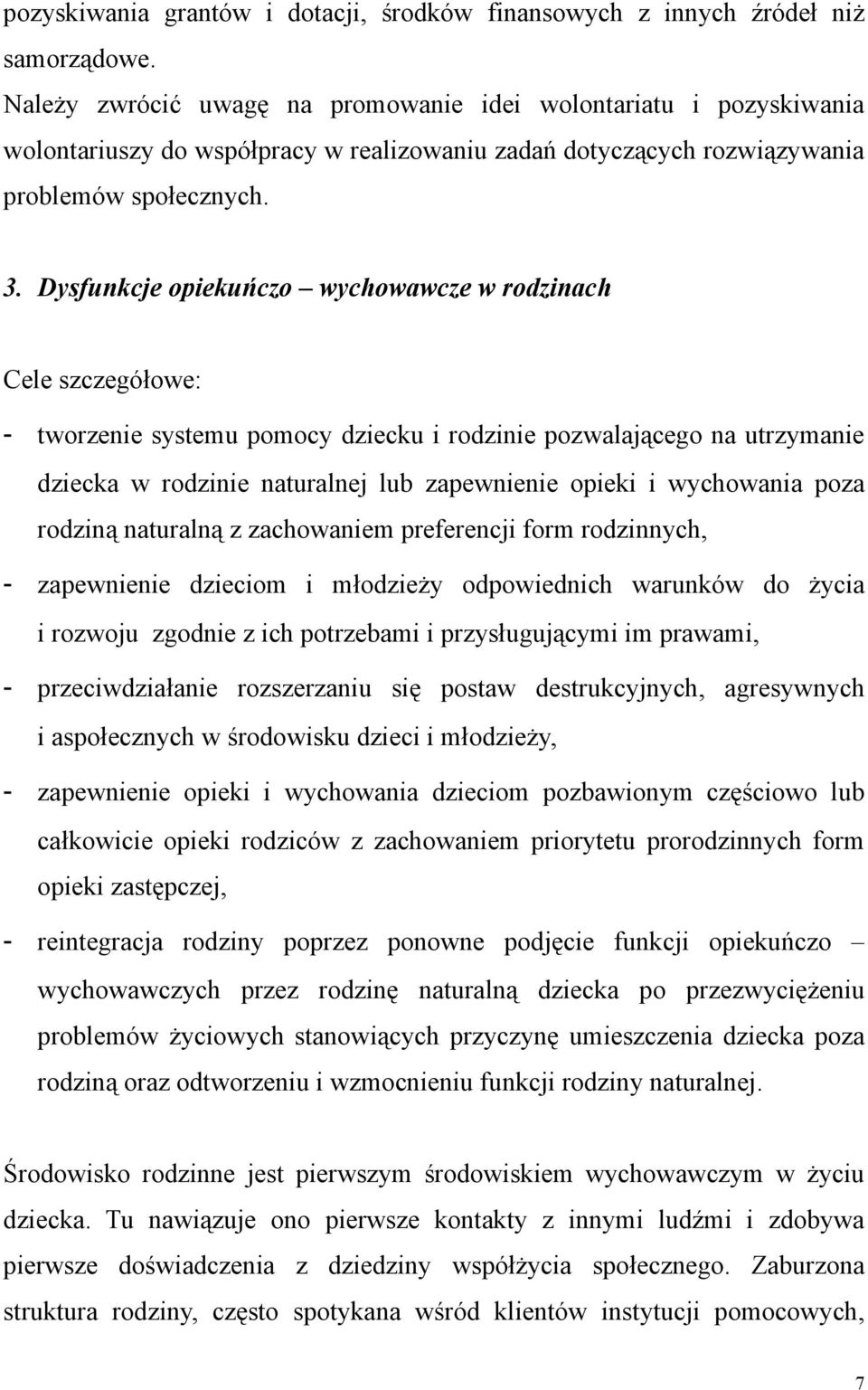 Dysfunkcje opiekuńczo wychowawcze w rodzinach Cele szczegółowe: - tworzenie systemu pomocy dziecku i rodzinie pozwalającego na utrzymanie dziecka w rodzinie naturalnej lub zapewnienie opieki i