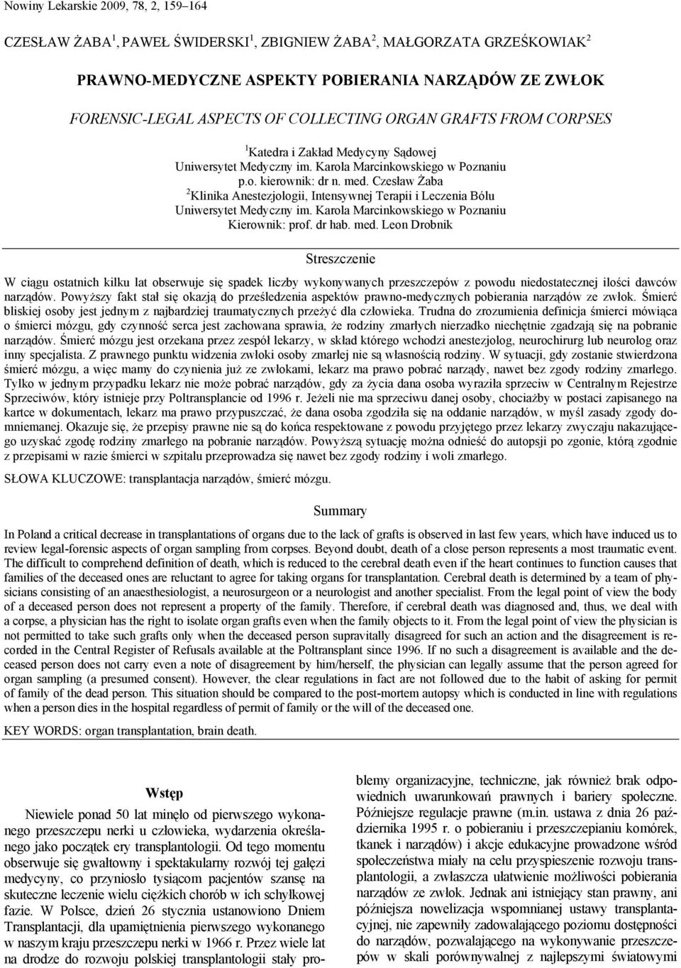 Czesław Żaba 2 Klinika Anestezjologii, Intensywnej Terapii i Leczenia Bólu Uniwersytet Medyczny im. Karola Marcinkowskiego w Poznaniu Kierownik: prof. dr hab. med.