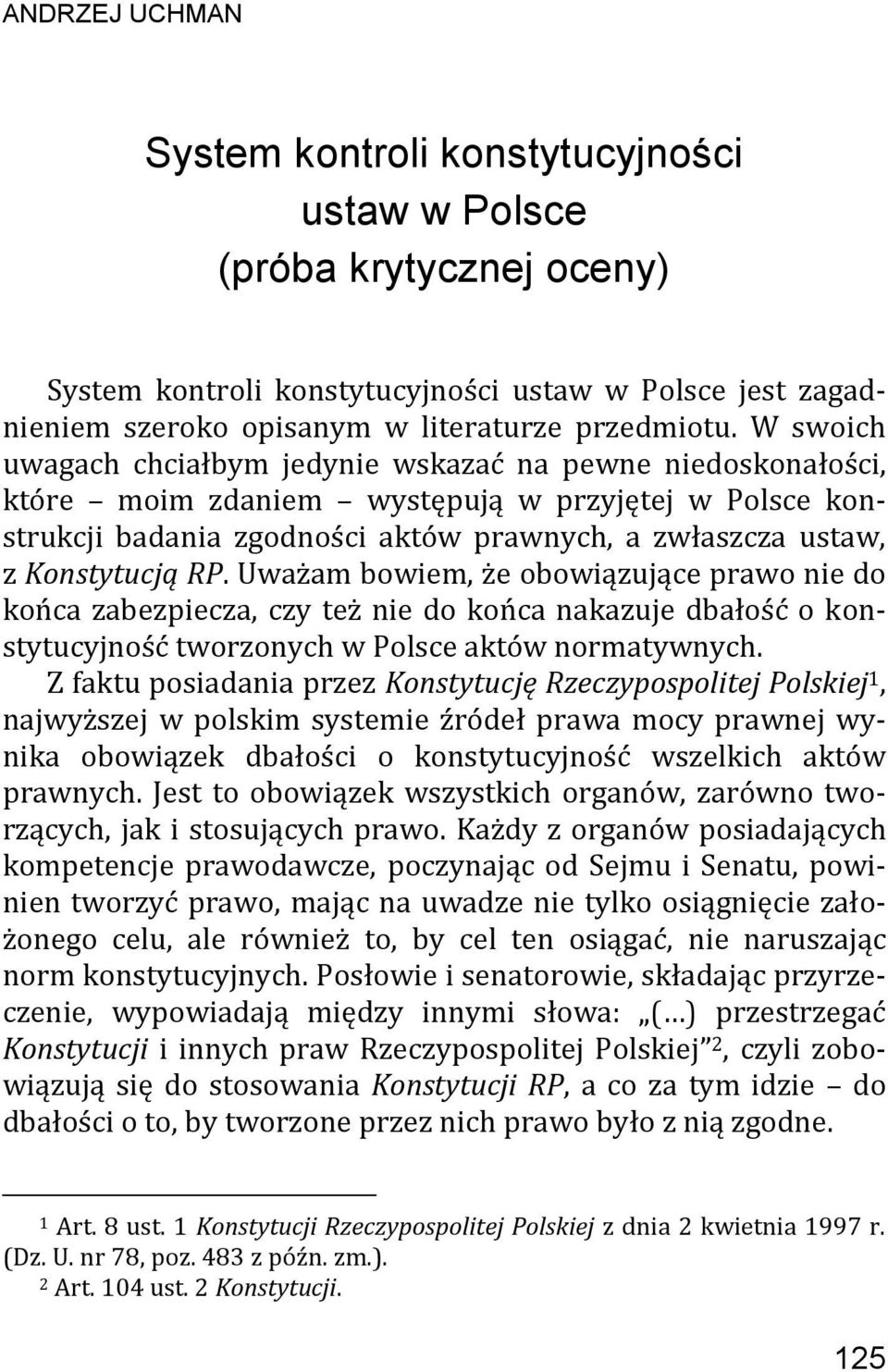 RP. Uważam bowiem, że obowiązujące prawo nie do końca zabezpiecza, czy też nie do końca nakazuje dbałość o konstytucyjność tworzonych w Polsce aktów normatywnych.