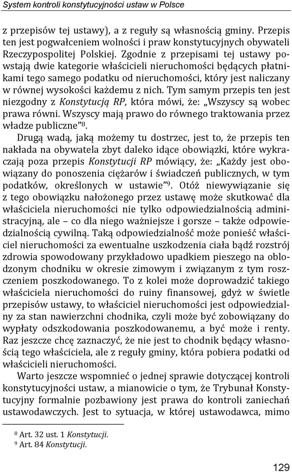 Zgodnie z przepisami tej ustawy powstają dwie kategorie właścicieli nieruchomości będących płatnikami tego samego podatku od nieruchomości, który jest naliczany w równej wysokości każdemu z nich.