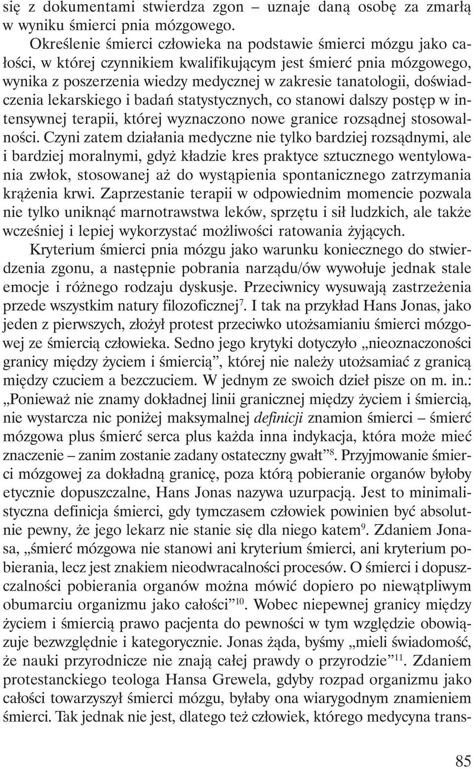 doświadczenia lekarskiego i badań statystycznych, co stanowi dalszy postęp w intensywnej terapii, której wyznaczono nowe granice rozsądnej stosowalności.