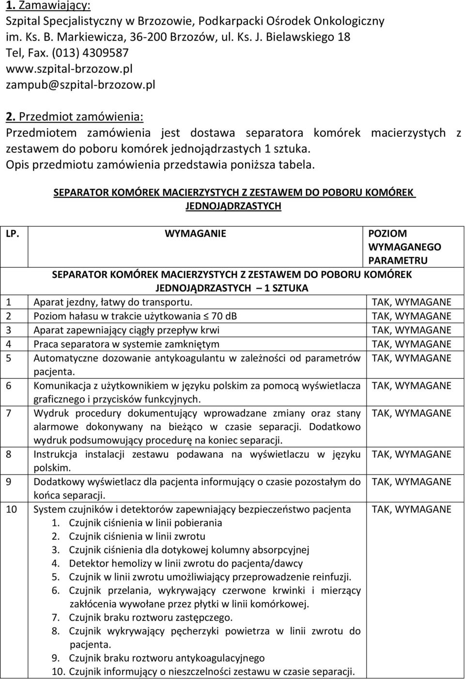 Opis przedmiotu zamówienia przedstawia poniższa tabela. SEPARATOR KOMÓREK MACIERZYSTYCH Z ZESTAWEM DO POBORU KOMÓREK JEDNOJĄDRZASTYCH LP.