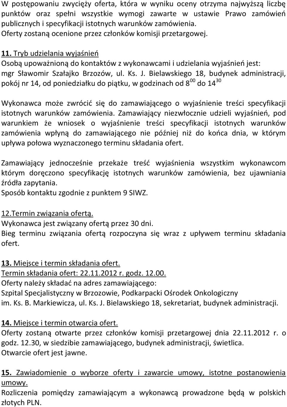 Tryb udzielania wyjaśnień Osobą upoważnioną do kontaktów z wykonawcami i udzielania wyjaśnień jest: mgr Sławomir Szałajko Brzozów, ul. Ks. J.
