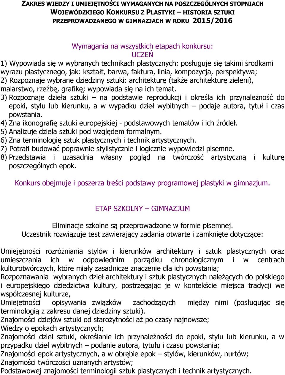 wybrane dziedziny sztuki: architekturę (także architekturę zieleni), malarstwo, rzeźbę, grafikę; wypowiada się na ich temat.