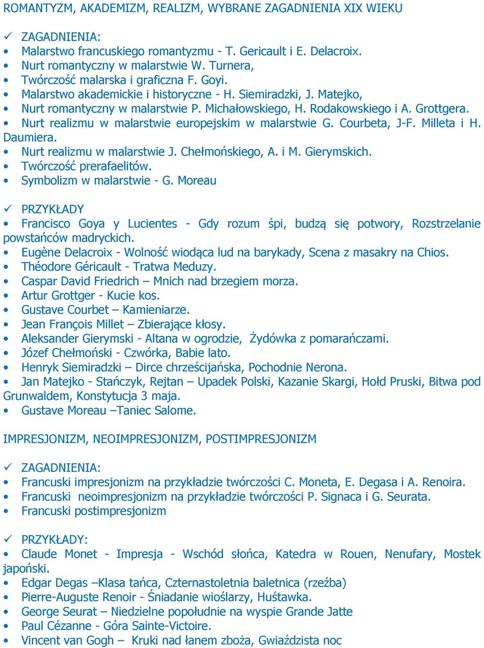 Nurt realizmu w malarstwie europejskim w malarstwie G. Courbeta, J-F. Milleta i H. Daumiera. Nurt realizmu w malarstwie J. Chełmońskiego, A. i M. Gierymskich. Twórczość prerafaelitów.