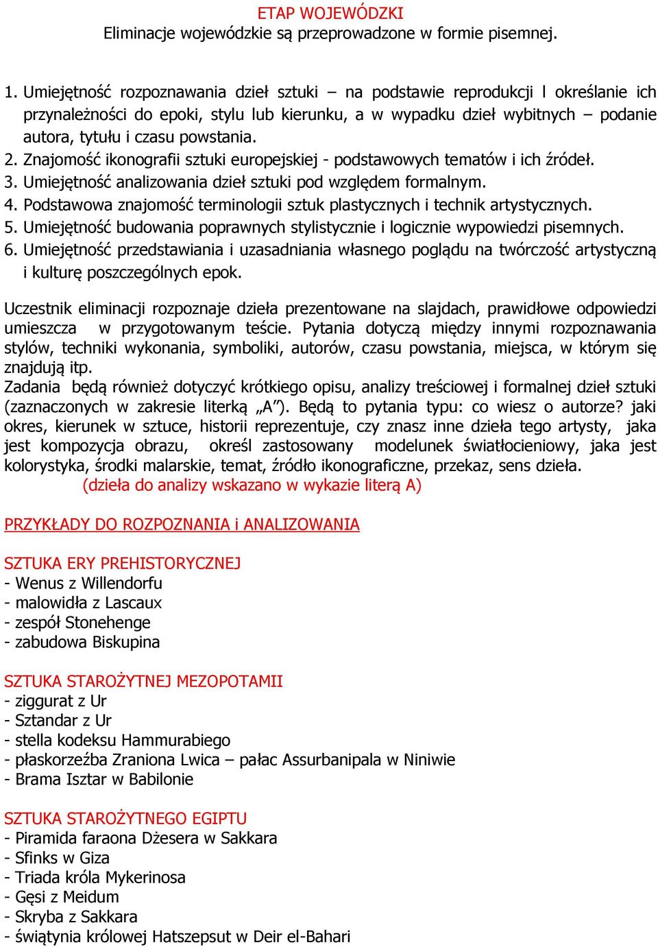 Znajomość ikonografii sztuki europejskiej - podstawowych tematów i ich źródeł. 3. Umiejętność analizowania dzieł sztuki pod względem formalnym. 4.