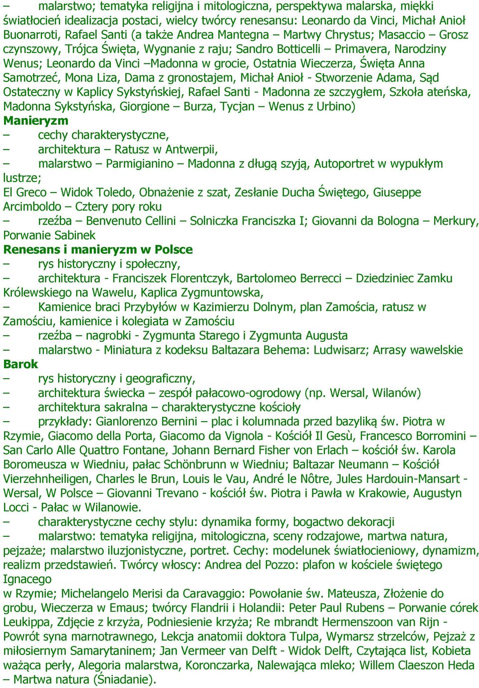Anna Samotrzeć, Mona Liza, Dama z gronostajem, Michał Anioł - Stworzenie Adama, Sąd Ostateczny w Kaplicy Sykstyńskiej, Rafael Santi - Madonna ze szczygłem, Szkoła ateńska, Madonna Sykstyńska,