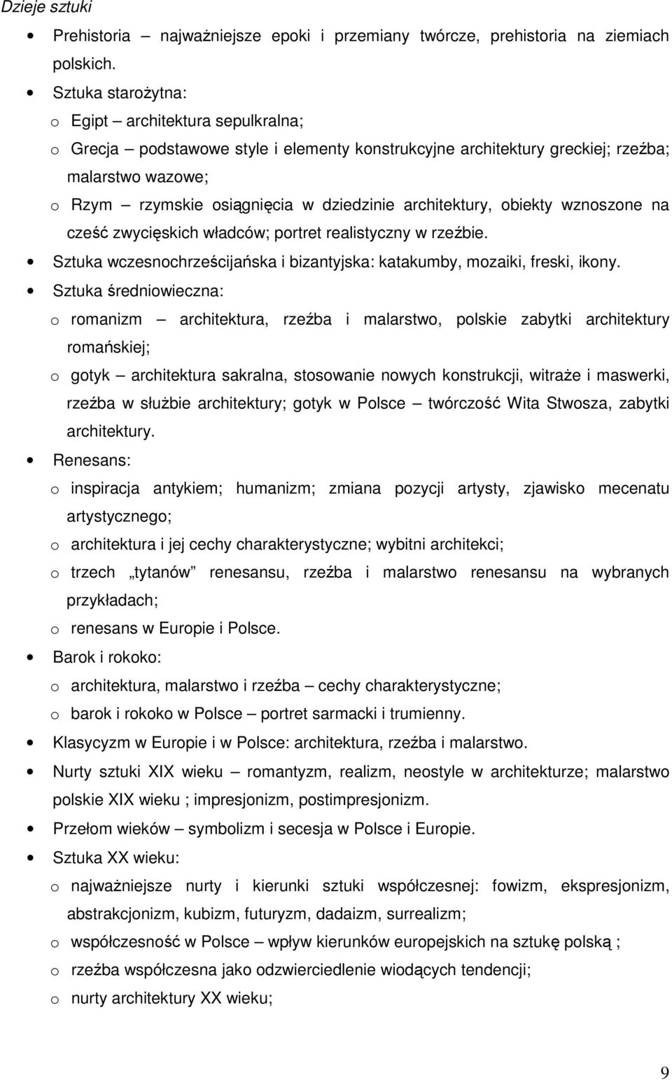 architektury, obiekty wznoszone na cześć zwycięskich władców; portret realistyczny w rzeźbie. Sztuka wczesnochrześcijańska i bizantyjska: katakumby, mozaiki, freski, ikony.