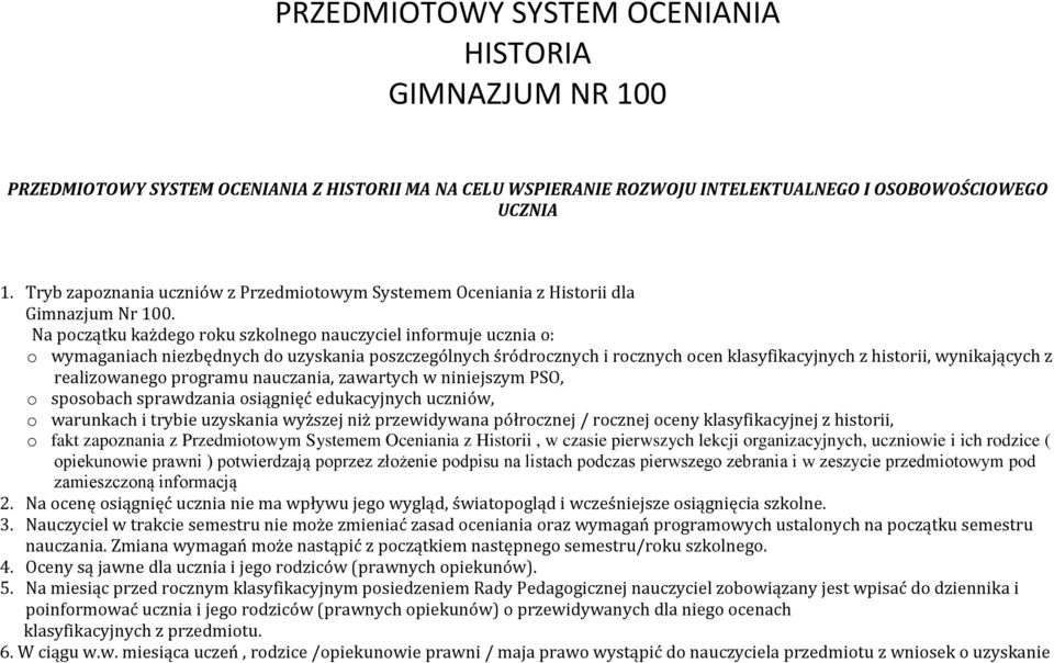 Na początku każdego roku szkolnego nauczyciel informuje ucznia o: o wymaganiach niezbędnych do uzyskania poszczególnych śródrocznych i rocznych ocen klasyfikacyjnych z historii, wynikających z
