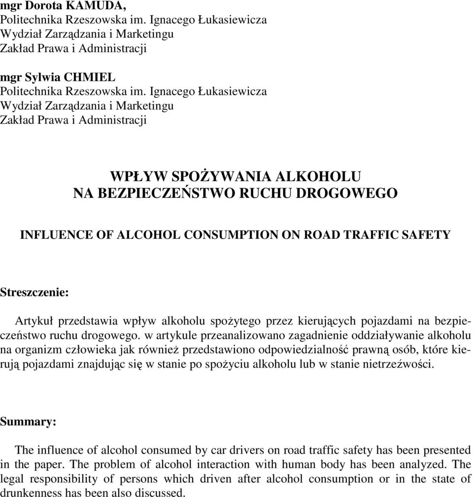 Streszczenie: Artykuł przedstawia wpływ alkoholu spoŝytego przez kierujących pojazdami na bezpieczeństwo ruchu drogowego.