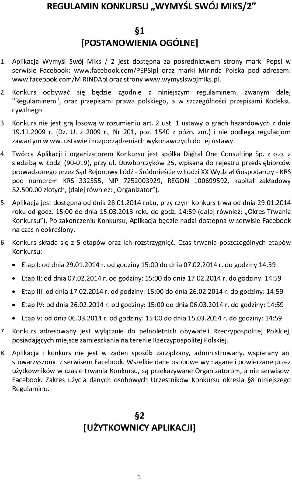 Konkurs odbywać się będzie zgodnie z niniejszym regulaminem, zwanym dalej "Regulaminem", oraz przepisami prawa polskiego, a w szczególności przepisami Kodeksu cywilnego. 3.