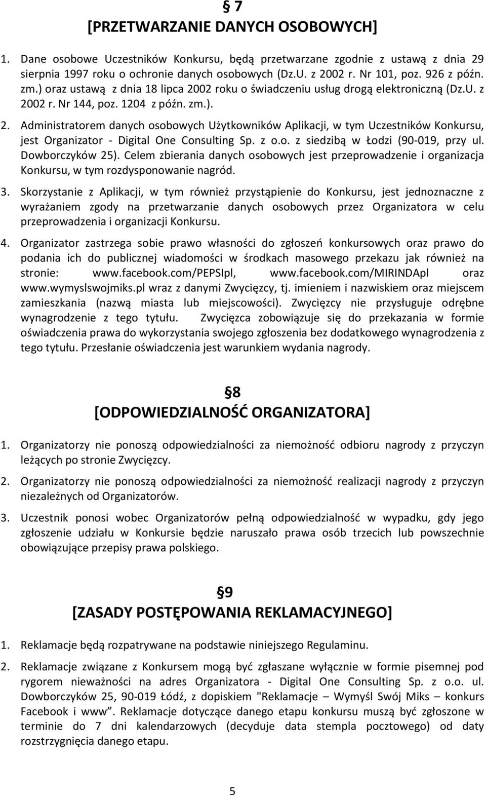 z o.o. z siedzibą w Łodzi (90-019, przy ul. Dowborczyków 25). Celem zbierania danych osobowych jest przeprowadzenie i organizacja Konkursu, w tym rozdysponowanie nagród. 3.