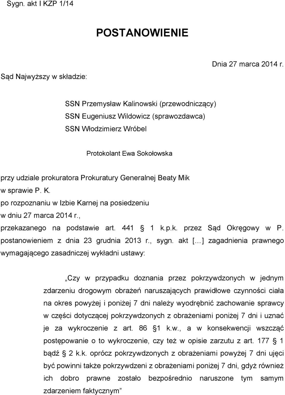 P. K. po rozpoznaniu w Izbie Karnej na posiedzeniu w dniu 27 marca 2014 r., przekazanego na podstawie art. 441 1 k.p.k. przez Sąd Okręgowy w P. postanowieniem z dnia 23 grudnia 2013 r., sygn.