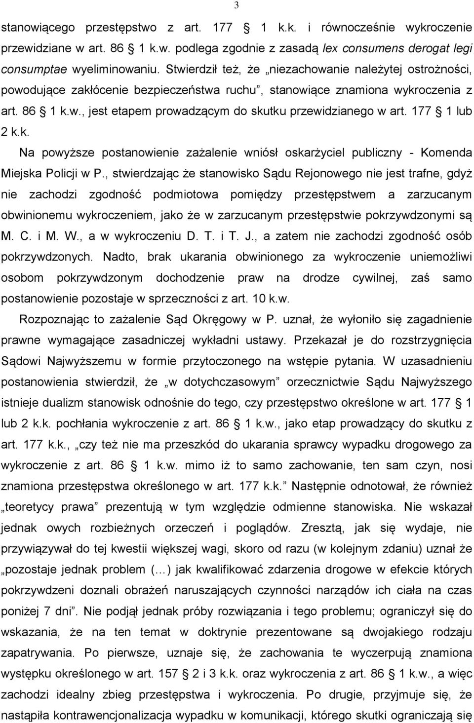 177 1 lub 2 k.k. Na powyższe postanowienie zażalenie wniósł oskarżyciel publiczny - Komenda Miejska Policji w P.
