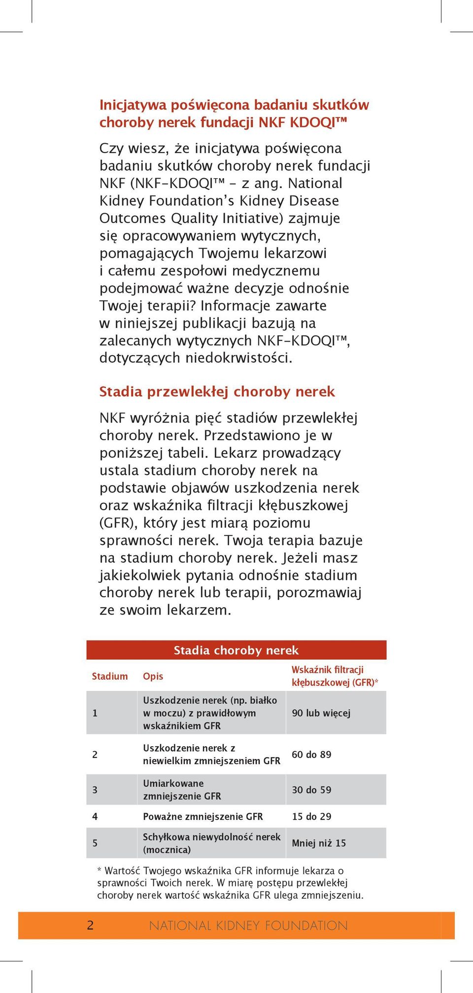 odnośnie Twojej terapii? Informacje zawarte w niniejszej publikacji bazują na zalecanych wytycznych NKF-KDOQI, dotyczących niedokrwistości.